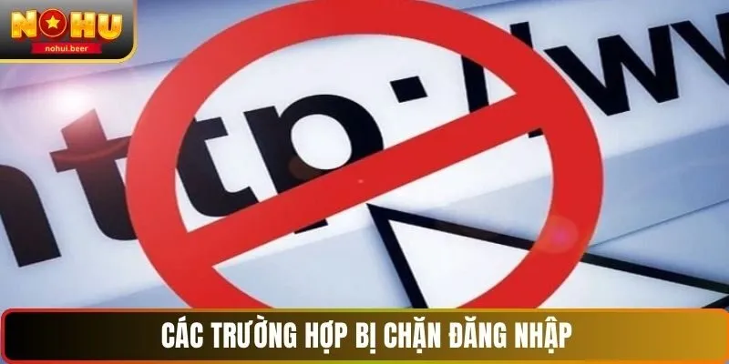 Các trường hợp bị chặn đăng nhập NOHU