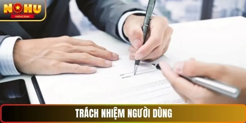 Trách nhiệm người dùng trong điều khoản điều kiện NOHU